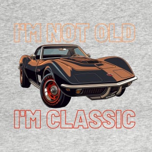 I'm not old, I'm classic, Chevy C3 Corvette Stingray T-Shirt